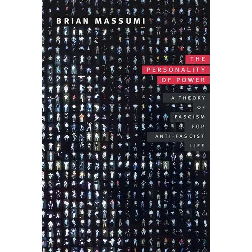 The Personality of Power: A Theory of Fascism for Anti-Fascist Life