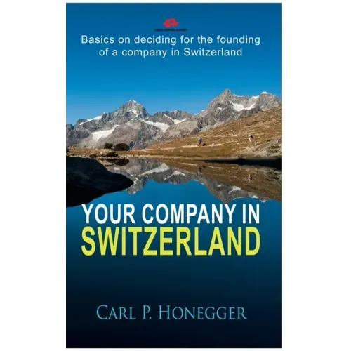 Your company in Switzerland: Basics on deciding for the founding of a company in Switzerland.