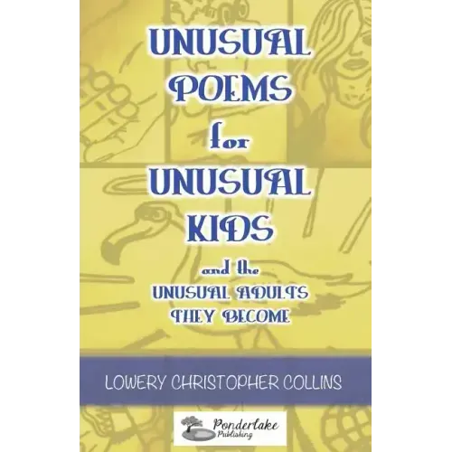 Unusual Poems for Unusual Kids and the Unusual Adults They Become