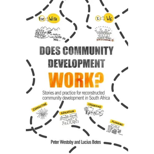 Does Community Development Work?: Stories and Practice for Reconstructed Community Development in South Africa