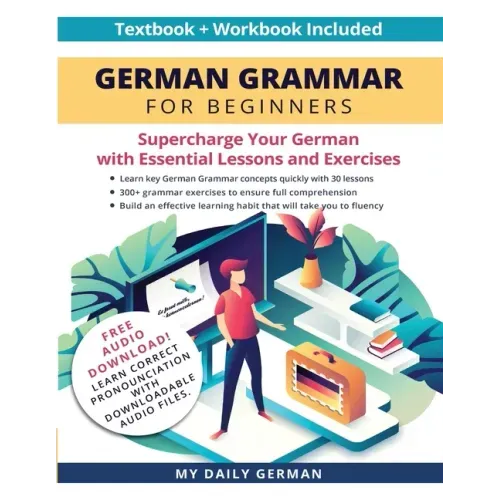 German Grammar for Beginners Textbook + Workbook Included: Supercharge Your German With Essential Lessons and Exercises