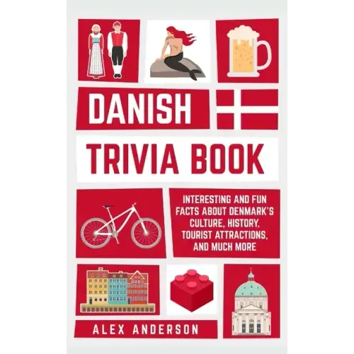 Danish Trivia Book: Interesting and Fun Facts About Danish Culture, History, Tourist Attractions, and Much More