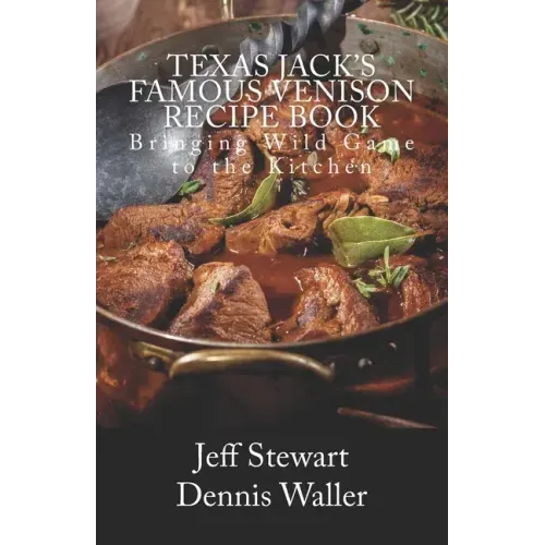 Texas Jack's Famous Venison Recipe Book: Bringing Wild Game to the Kitchen