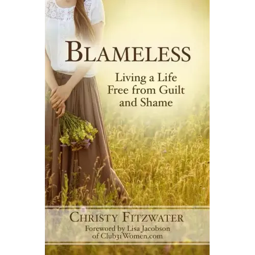 Blameless: Living a Life Free from Guilt and Shame