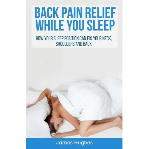 Back pain relief - while you sleep: How your sleep position can fix your neck, shoulders and back