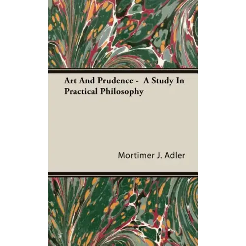 Art And Prudence - A Study In Practical Philosophy
