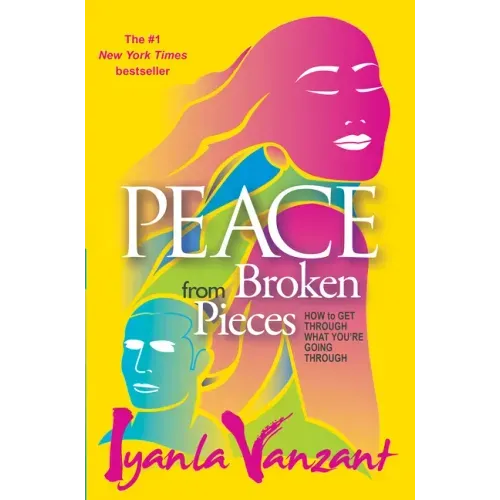Peace from Broken Pieces: How to Get Through What You're Going Through