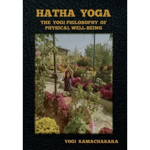 Hatha Yoga: The Yogi Philosophy of Physical Well-Being