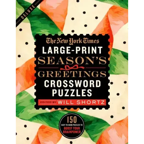 The New York Times Large-Print Season's Greetings Crossword Puzzles: 150 Easy to Hard Puzzles to Boost Your Brainpower