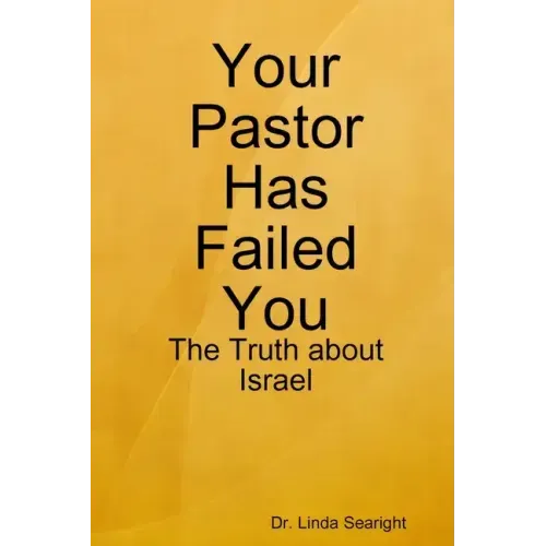 Your Pastor Has Failed You: The Truth about Israel