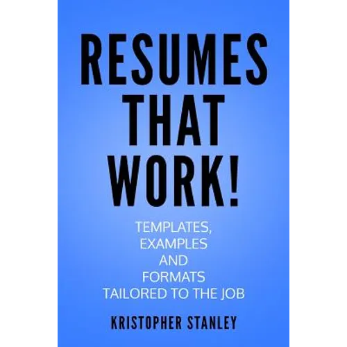 Resumes that Work!: Templates, Examples and Formats Tailored to the Job