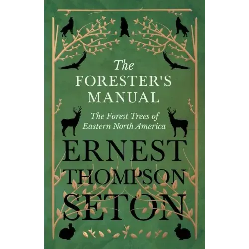 The Forester's Manual - The Forest Trees of Eastern North America