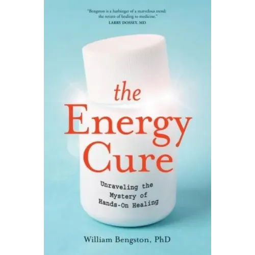 The Energy Cure: Unraveling the Mystery of Hands-On Healing