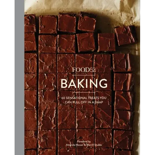 Food52 Baking: 60 Sensational Treats You Can Pull Off in a Snap