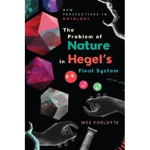The Problem of Nature in Hegel's Final System
