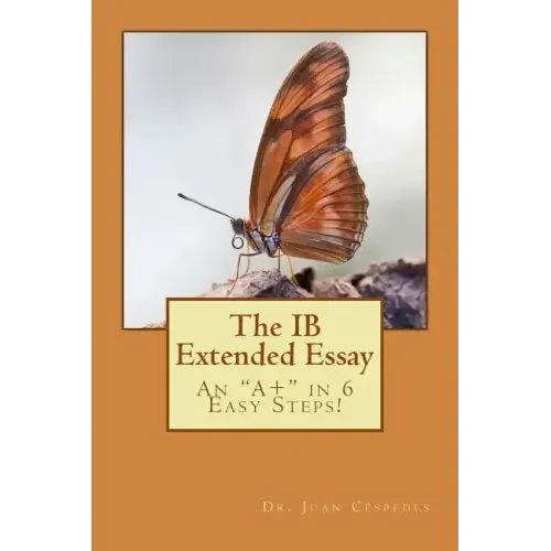 The IB Extended Essay: An "A+" in 6 Easy Steps!