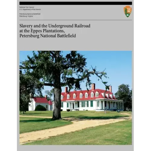 Slavery and the Underground Railroad at the Eppes Plantations, Petersburg Nation