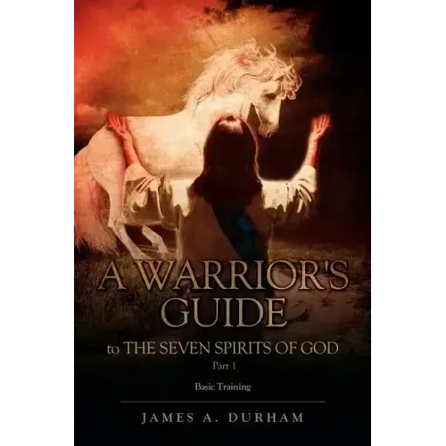 A Warrior's Guide to THE SEVEN SPIRITS OF GOD PART 1