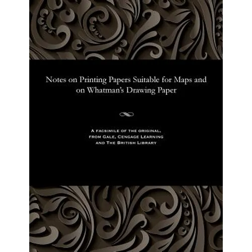 Notes on Printing Papers Suitable for Maps and on Whatman's Drawing Paper