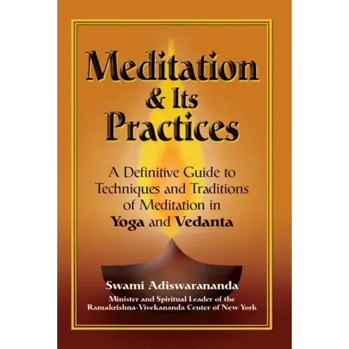 Meditation & Its Practices: A Definitive Guide to Techniques and Traditions of Meditation in Yoga and Vedanta