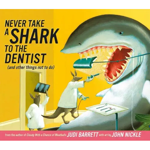 Never Take a Shark to the Dentist: (And Other Things Not to Do)