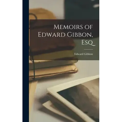 Memoirs of Edward Gibbon, Esq