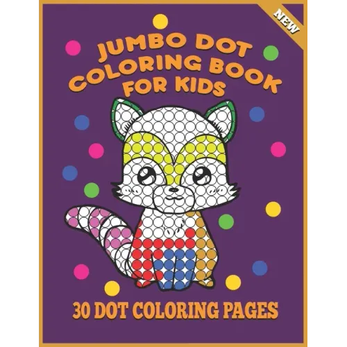 Jumbo Dot Coloring Book For Kids: 30 Dot Coloring Pages For Toddlers, Fun Activities For Children Ages 3-5