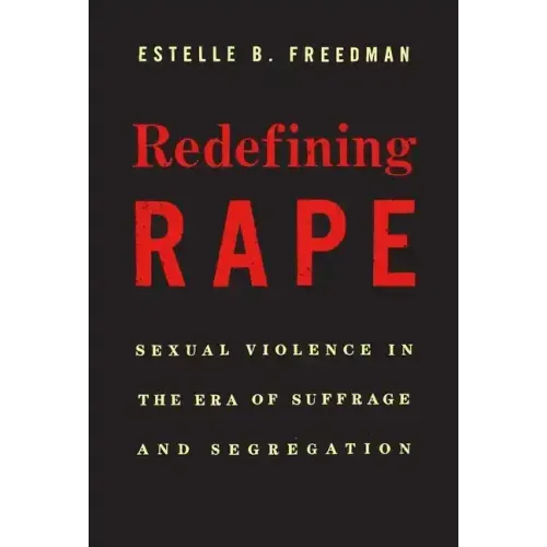 Redefining Rape: Sexual Violence in the Era of Suffrage and Segregation
