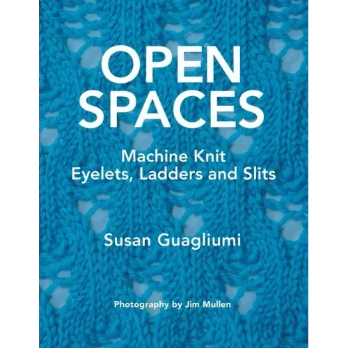 Open Spaces: Machine Knit Eyelets, Ladders and Slits