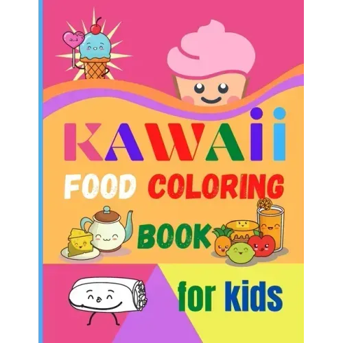 Kawaii Food Coloring Book for Kids: Large Print Coloring Book of Kawaii Food Kawaii Food Coloring Book for Toddlers Easy Level for Fun and Educational