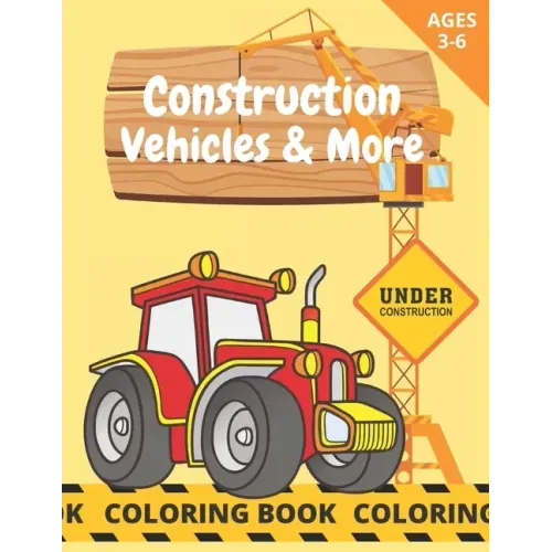 Construction Vehicles & More: Coloring Book For Kids Age 3-6 Trucks & Construction Site Excavator Crane
