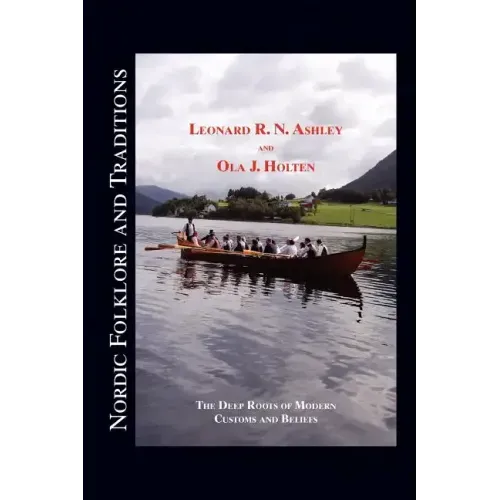 Nordic Folklore and Traditions: The Deep Roots of Modern Customs and Beliefs Volume 1