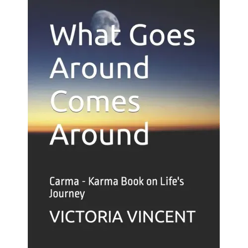 What Goes Around Comes Around: Carma - Karma Book on Life's Journey