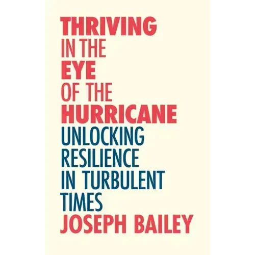 Thriving in the Eye of the Hurricane: Unlocking Resilience in Turbulent Times (Find Your Inner Strength)