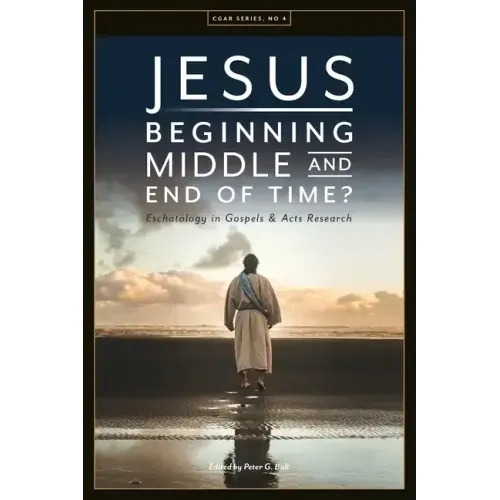Jesus. Beginning, Middle, and End of Time? Eschatology in Gospels and Acts Research