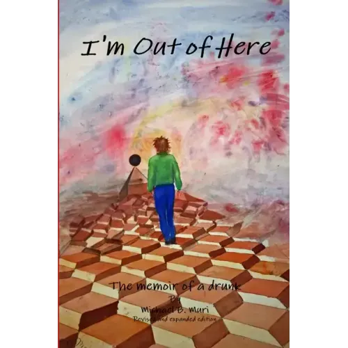 I'm Out of Here: The Memoir of a Drunk