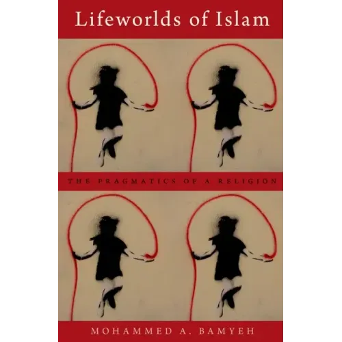 Lifeworlds of Islam: The Pragmatics of a Religion