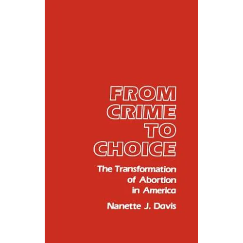 From Crime to Choice: The Transformation of Abortion in America