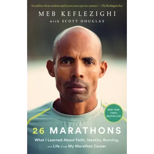 26 Marathons: What I Learned about Faith, Identity, Running, and Life from My Marathon Career
