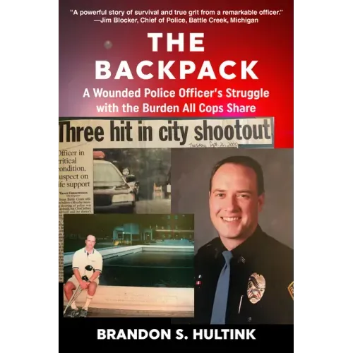 The Backpack: A Wounded Police Officer's Struggle with the Burden All Cops Share