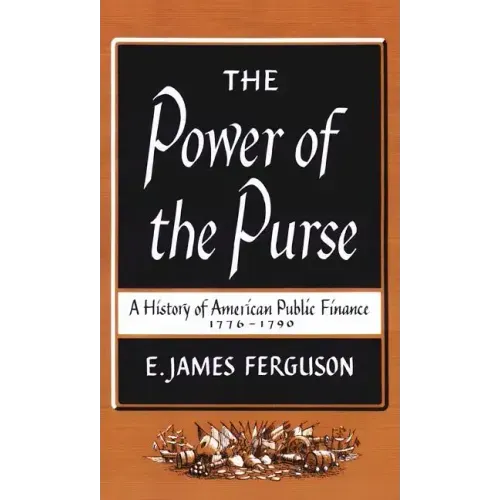 The Power of the Purse: A History of American Public Finance, 1776-1790