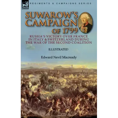 Suwarow's Campaign of 1799: Russia's Victory Over France in Italy & Switzerland During the War of the Second Coalition