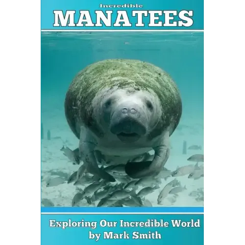 Incredible Manatees: Fun Animal Ebooks for Adults & Kids 7 and Up With Facts & Incredible Photos