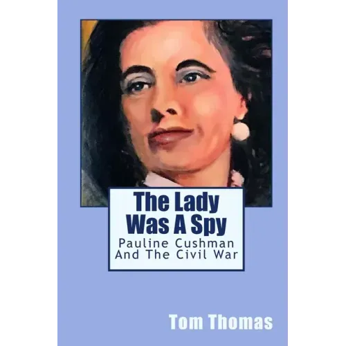 The Lady was a Spy: Pauline Cushman and the Civil War