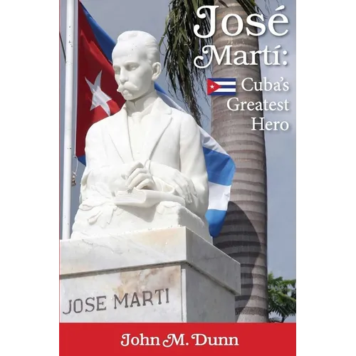 Jose Marti: Cuba's Greatest Hero