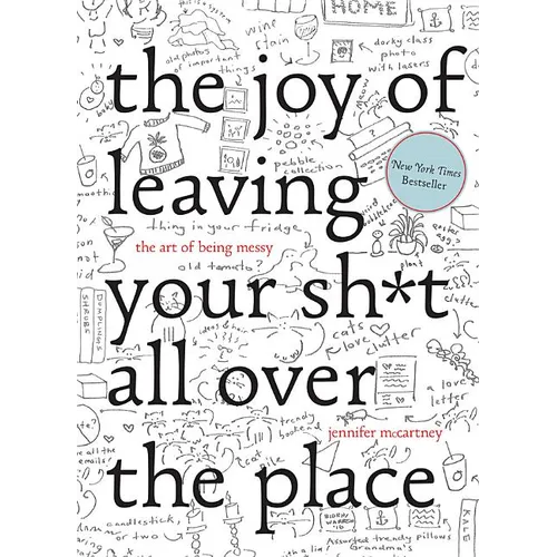 The Joy of Leaving Your Sh*t All Over the Place: The Art of Being Messy
