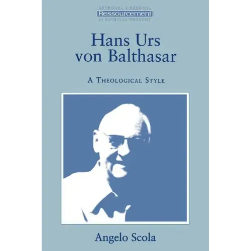 Hans Urs Von Balthasar: A Theological Style