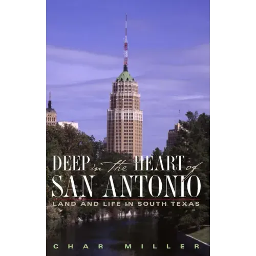 Deep in the Heart of San Antonio: Land and Life in South Texas