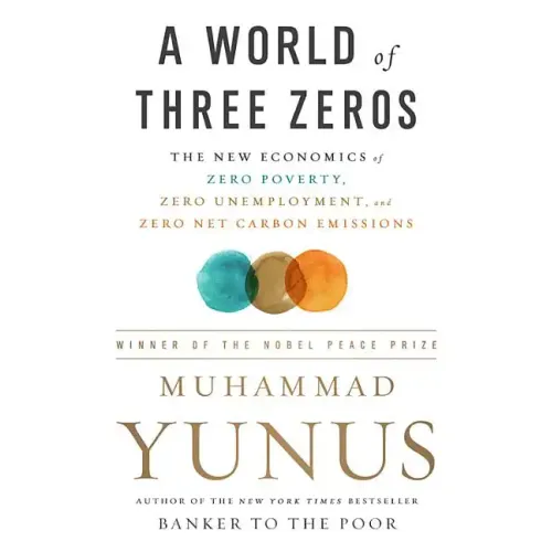 A World of Three Zeros: The New Economics of Zero Poverty, Zero Unemployment, and Zero Net Carbon Emissions