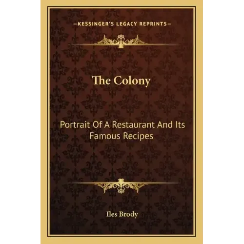 The Colony: Portrait of a Restaurant and Its Famous Recipes